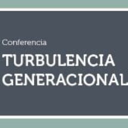 Conferencia: Turbulencia Generacional