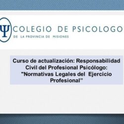 Curso de Actualización: Responsabilidad Civil del Profesional Psicólogo “Normativas Legales del Ejercicio Profesional”