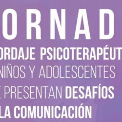 Jornada Abordaje Psicoterapéutico en Niños y Adolescentes que presentan Desafíos en la Comunicación