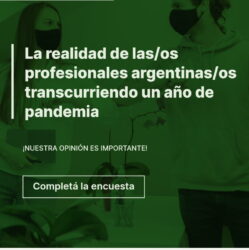 Encuesta Nacional: La realidad de las/os Profesionales Argentinas/os transcurriendo un año en Pandemia