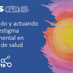 Curso virtual OPS/OMS: “Entendiendo y actuando contra el estigma en salud mental en contextos de salud”